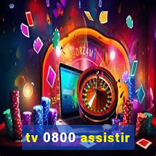 tv 0800 assistir